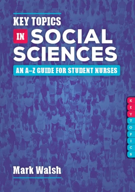 Key Topics in Social Sciences : An A-Z guide for student nurses, Paperback / softback Book
