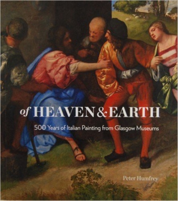 Of Heaven and Earth : 500 Years of Italian Painting from Glasgow Museums, Paperback / softback Book