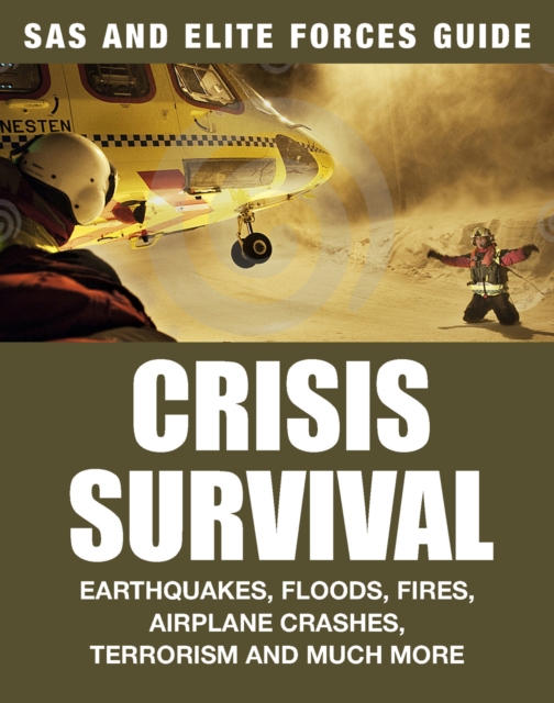 Crisis Survival : Earthquakes, Floods, Fires, Airplane Crashes, Terrorism and Much More, EPUB eBook