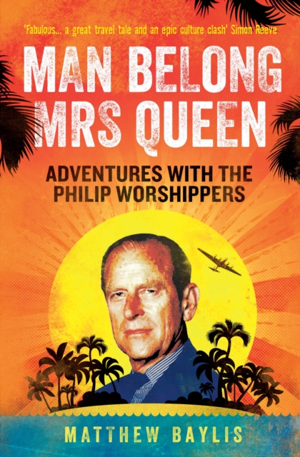 Man Belong Mrs Queen: My South Sea Adventures with the Philip Worshippers, Paperback / softback Book