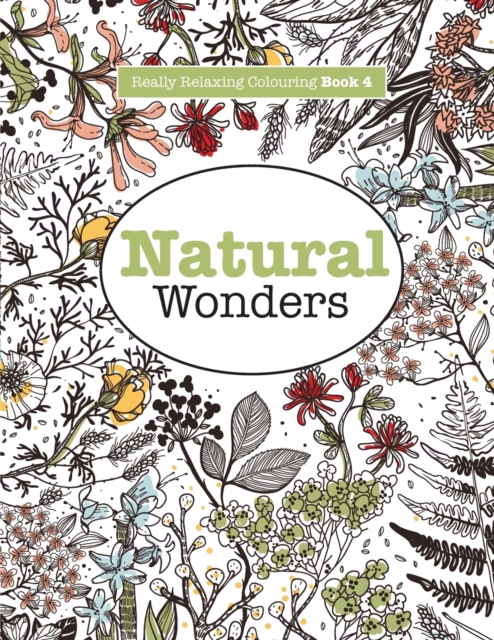 Really Relaxing Colouring Book 4 : Natural Wonders - A Colourful Journey Through the Natural World, Paperback / softback Book