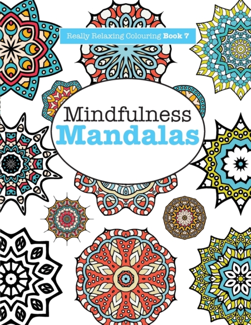 Really RELAXING Colouring Book 7 : Mindfulness Mandalas - A Meditative Adventure in Colour and Pattern, Paperback / softback Book