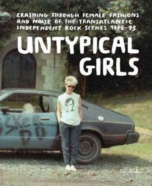 Untypical Girls : Styles and Sounds of the Transatlantic Indie Revolution, Hardback Book