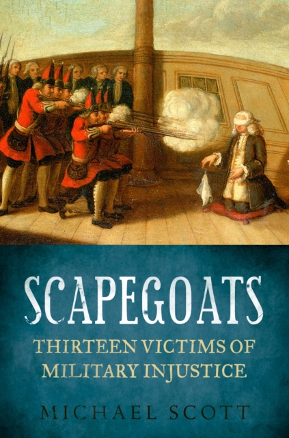 Scapegoats : Thirteen Victims of Military Injustice, Hardback Book