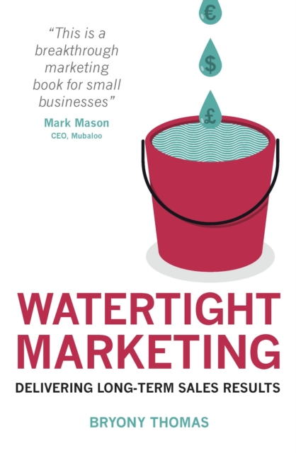 Watertight Marketing : Delivering Long-Term Sales Results, Paperback / softback Book