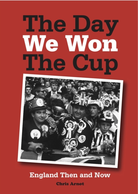 The Day We Won the Cup : England Then and Now, Paperback / softback Book