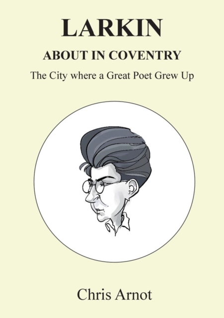 Larkin About in Coventry : The City where a Great Poet Grew Up, Paperback / softback Book
