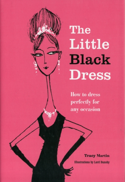 The Little Black Dress : How to Dress Perfectly for Any Occasion, Hardback Book