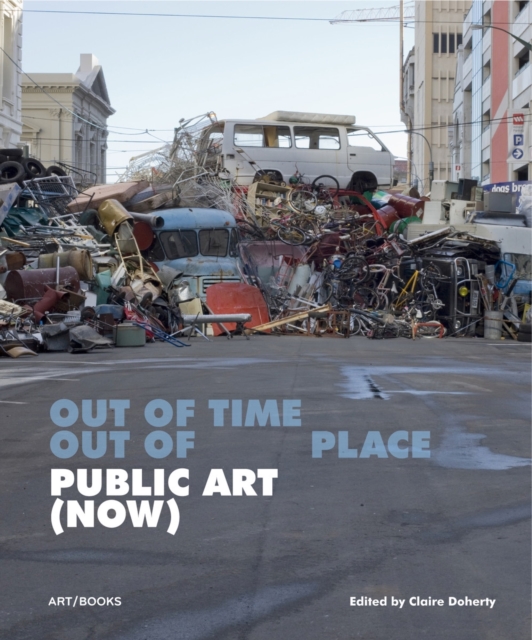 Public Art (Now) : Out of Time, Out of Place, Hardback Book