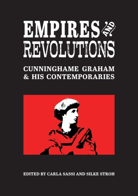 Empires and Revolutions : Cunninghame Graham and His Contemporaries, Paperback / softback Book