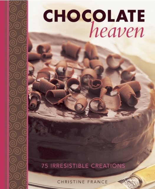 Chocolate Heaven : 75 Irresistible Creations, Hardback Book