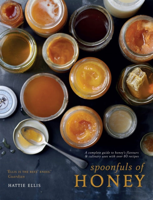 Spoonfuls of Honey : A complete guide to honey's flavours & culinary uses, with over 80 recipes, Hardback Book