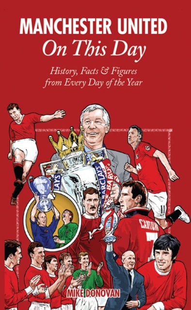 Manchester United On This Day : History, Facts & Figures from Every Day of the Year, EPUB eBook