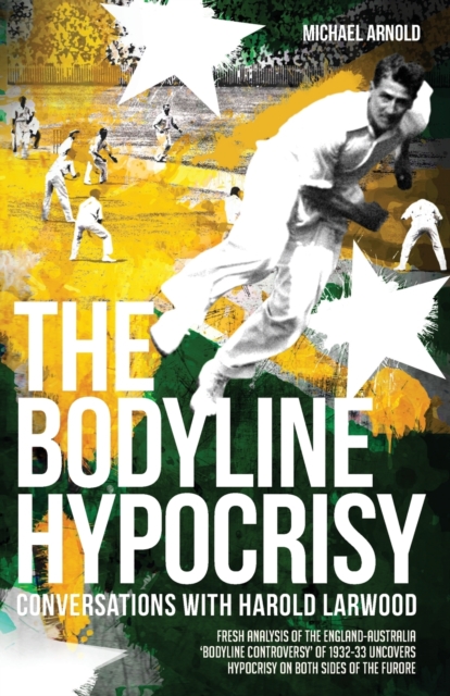 The Bodyline Hypocrisy : Conversations with Harold Larwood, Paperback / softback Book