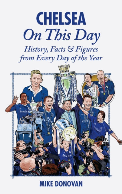 Chelsea On This Day : History, Facts & Figures from Every Day of the Year, Hardback Book