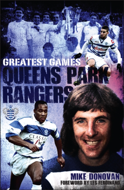 Queens Park Rangers Greatest Games : The Hoops' Fifty Finest Matches, Hardback Book