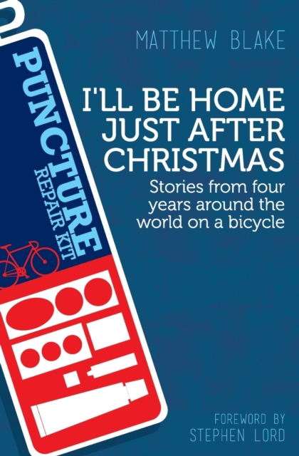 I'll be Home Just After Christmas : Stories from Four Years on a Bicycle, Paperback / softback Book