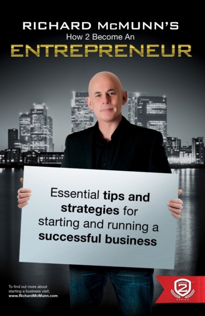 Richard McMunn's How to Become an Entrepreneur : The ULTIMATE guide to starting and running a successful business v. 1, Paperback / softback Book