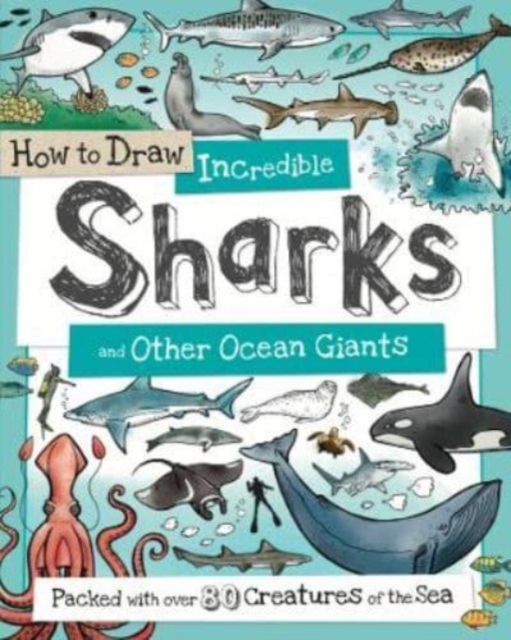 How to Daw Incredible Sharks and other Ocean Giants, Paperback / softback Book