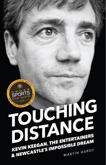 Touching Distance : Kevin Keegan, the Entertainers and Newcastle's Impossible Dream, Paperback / softback Book