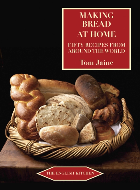 Making Bread at Home : Fifty Recipes from Around the World, Paperback Book