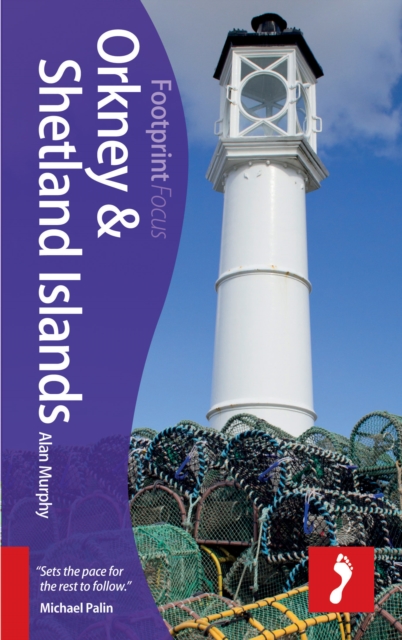 Orkney & Shetland Islands Footprint Focus Guide : Includes Skara Brae, Fair Isle, Maes Howe, Scapa Flow, Up-Helly-Aa, Paperback / softback Book
