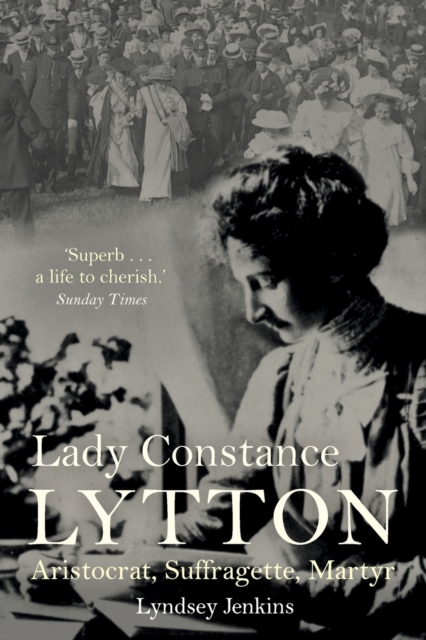 Lady Constance Lytton : Aristocrat, Suffragette, Martyr, Paperback / softback Book