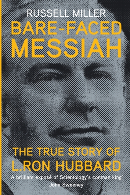 Bare-Faced Messiah : The True Story of L. Ron Hubbard, Paperback / softback Book