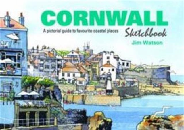 Cornwall Sketchbook : A Pictorial Guide to Favourite Coastal Places, Hardback Book