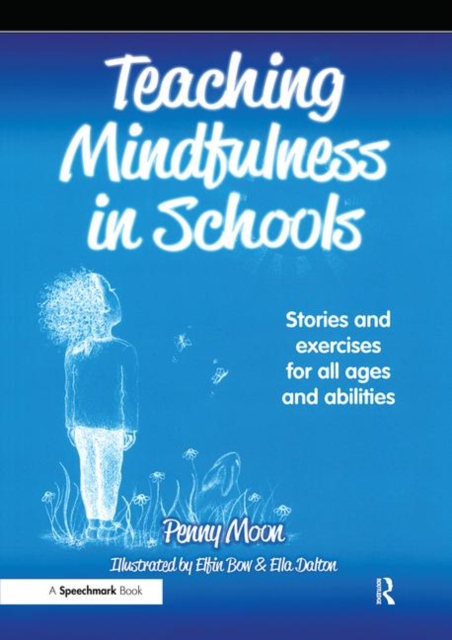 Teaching Mindfulness in Schools : Stories and Exercises for All Ages and Abilities, Paperback / softback Book