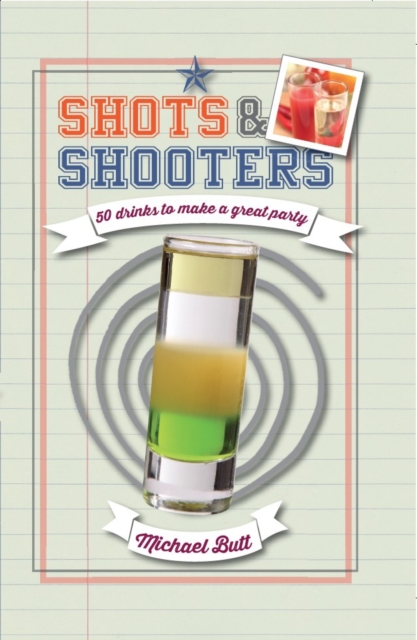 Shots & Shooters : 50 Drinks to Make a Great Party, Hardback Book