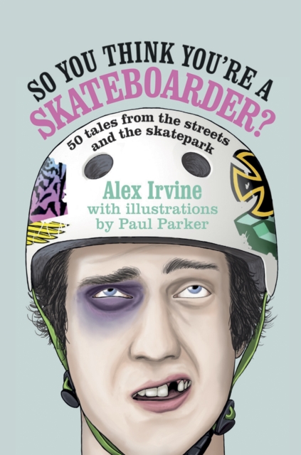 So You Think You're a Skateboarder? : 45 Tales from the Street and the Skatepark, Hardback Book