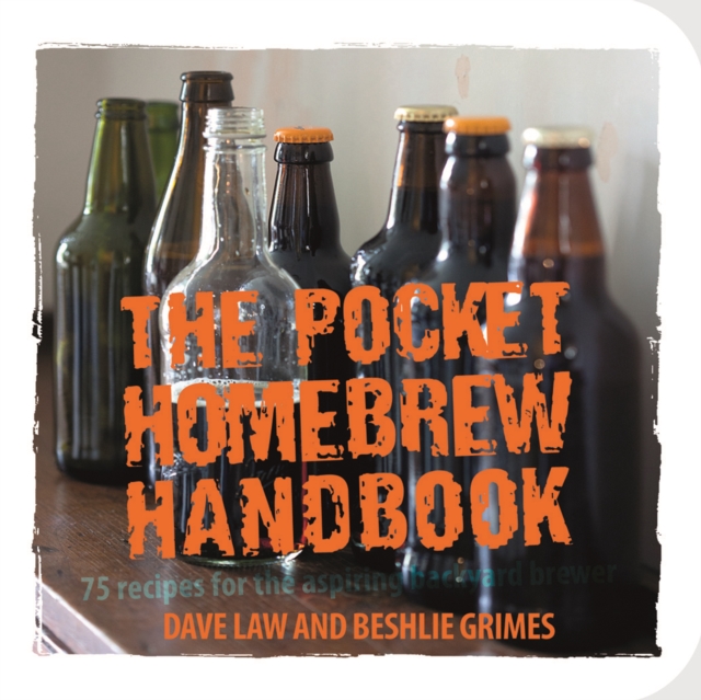 The Pocket Homebrew Handbook : 75 Recipes for the Aspiring Backyard Brewer, Paperback / softback Book