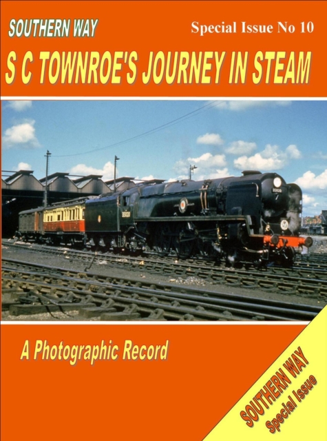 Southern Way - Special Issue No 10 : SC Townroe's Journey in Steam Special issue no. 10, Paperback / softback Book