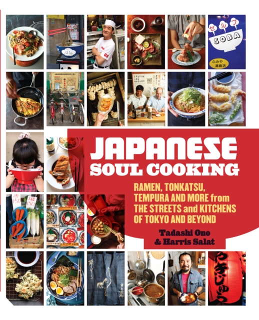 Japanese Soul Cooking : Ramen, Tonkatsu, Tempura and more from the Streets and Kitchens of Tokyo and beyond, Hardback Book