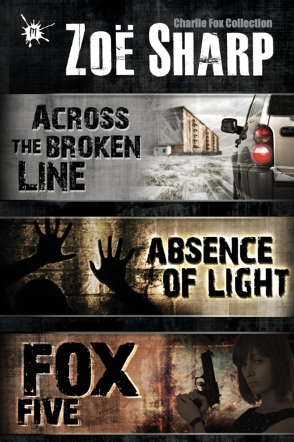 Absence of Light: A Charlie Fox Novella : Incorporating Fox Five: A Charlie Fox Short Story Collection and Across the Broken Line: A Charlie Fox Short Story, Paperback / softback Book