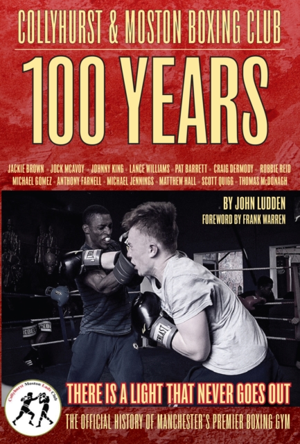 Collyhurst & Moston Boxing Club : 1917 - 2017 : There is a light that never geos out, Hardback Book