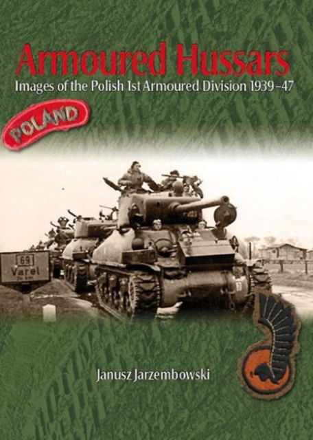 Armoured Hussars : Images of the Polish 1st Armoured Division 1939-47, Paperback / softback Book