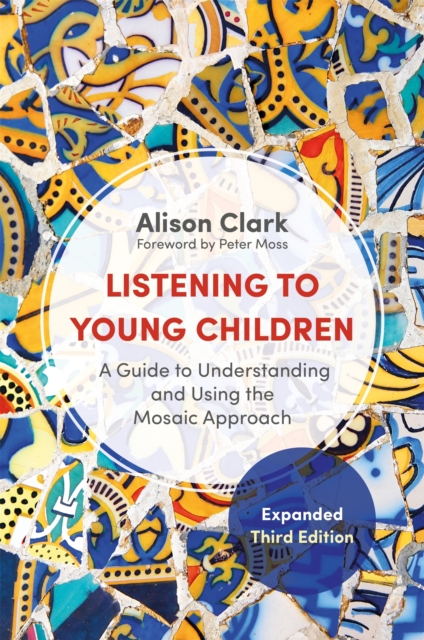 Listening to Young Children, Expanded Third Edition : A Guide to Understanding and Using the Mosaic Approach, Paperback / softback Book
