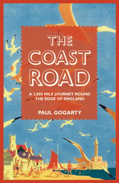 The Coast Road : A 3,000 Mile Journey Round the Edge of England, EPUB eBook