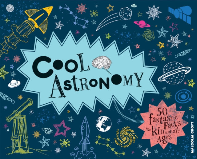 Cool Astronomy : 50 Fantastic Facts for Kids of All Ages, Hardback Book