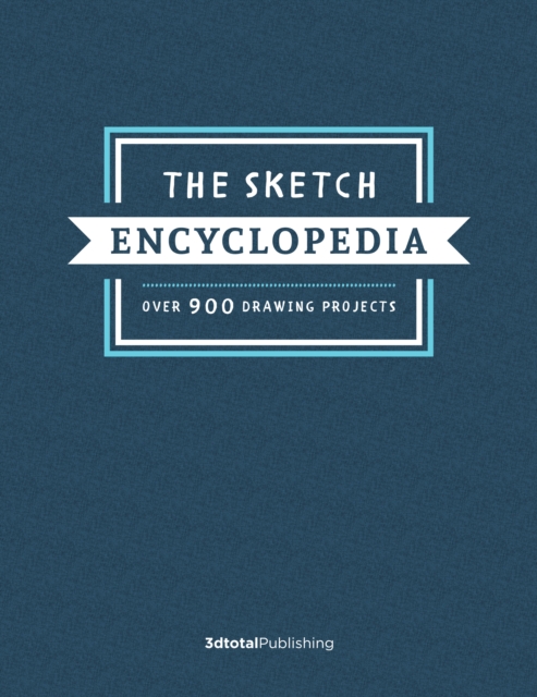 The Sketch Encyclopedia : Over 1,000 Drawing Projects, Hardback Book