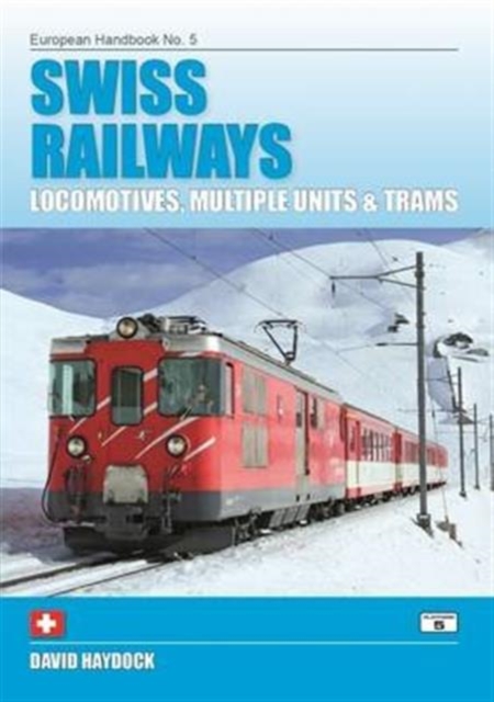 Swiss Railways : Locomotives, Multiple Units and Trams, Paperback / softback Book