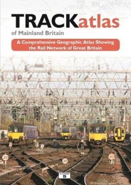 TRACKatlas of Mainland Britain : A Comprehensive Geographic Atlas Showing the Rail Network of Great Britain, Hardback Book