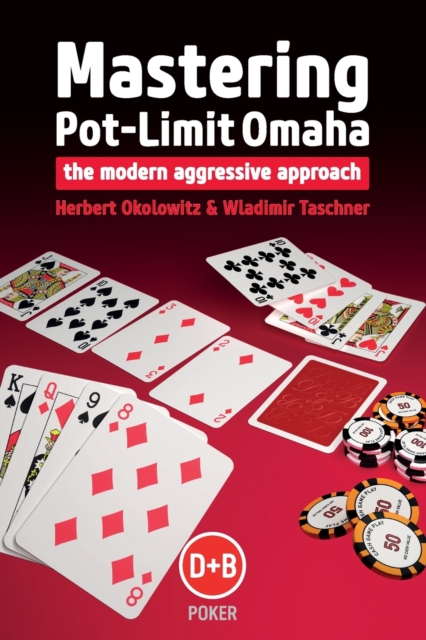 Mastering Pot-limit Omaha : The Modern Aggressive Approach, Paperback / softback Book