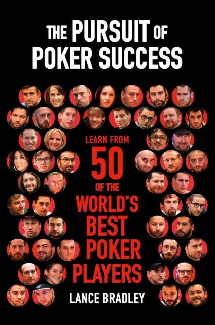 The Pursuit of Poker Success : Learn from 50 of the world's best poker players, Paperback / softback Book