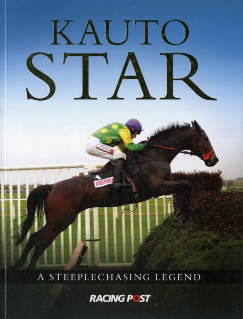 Kauto Star : A Steeplechasing Hero, Paperback / softback Book