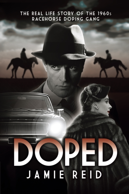 Doped : The Real Life Story of the 1960s Racehorse Doping Gang, Paperback / softback Book