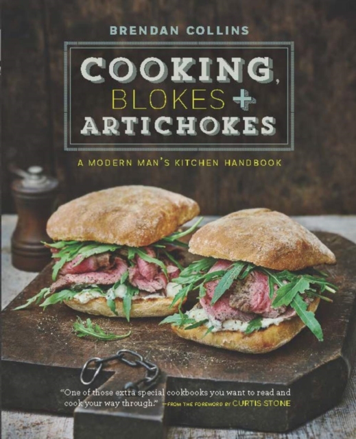 Cooking, Blokes and Artichokes: A Modern Man's Kitchen Handbook, Hardback Book