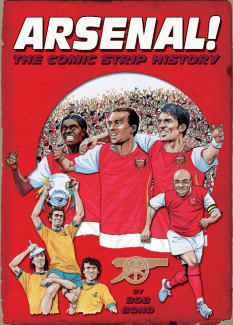Arsenal! : The Comic Strip History, Hardback Book